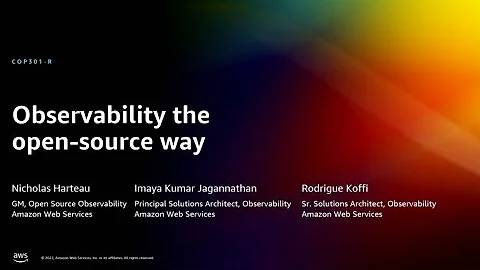 AWS re:Invent 2022 - Observability the open-source way (COP301-R)