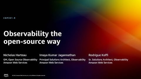 AWS re:Invent 2022 - Observability the open-source way (COP301-R)