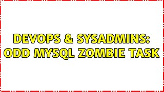 DevOps & SysAdmins: Odd MySQL zombie task (3 Solutions!!)