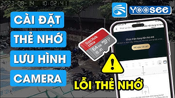 Hướng dẫn cài đặt ghi hình cho camera Yoosee | Camera Yoosee không nhận thẻ nhớ, không xem lại được