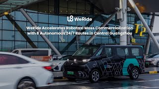 WeRide Accelerates Robotaxi Mass Commercialization with Eight 24/7 Routes in Central Guangzhou