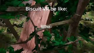 Biscuit VR be like:￼