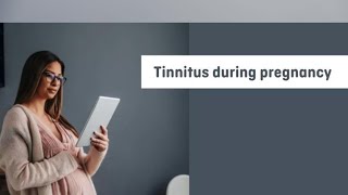 Tinnitus Treatment: Tinnitus during pregnancy