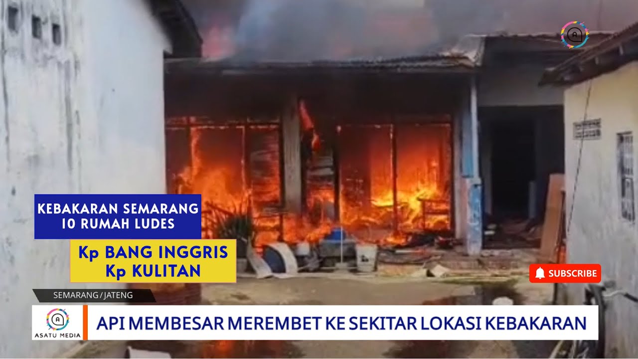 Kebakaran Hebat Kp Inggris Kp Kulitan Semarang Tengah, 10 Rumah Hangus
