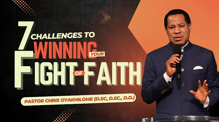 7 CHALLENGES To WINNING YOUR FIGHT of FAITH || Pastor Chris Oyakhilome || Part 1