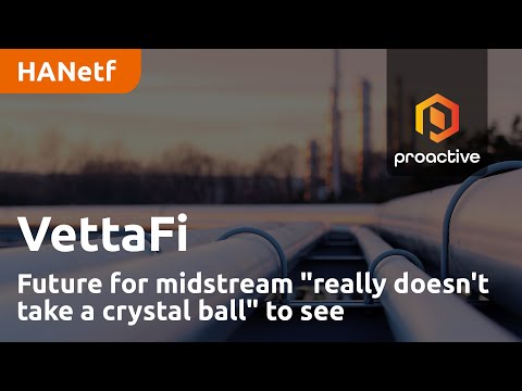 Future for midstream "really doesn't take a crystal ball" to see — VettaFi