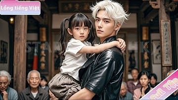 Cô Gái Bị Ngược Nhận Xã Hội Đen Là Cha, Em Trai Thân Trở Thành Bảo Vệ, Vừa Trừng Kẻ Xấu Vừa Yêu Con!