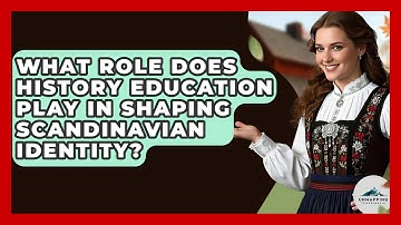 What Role Does History Education Play in Shaping Scandinavian Identity? - Unmapping Scandinavia