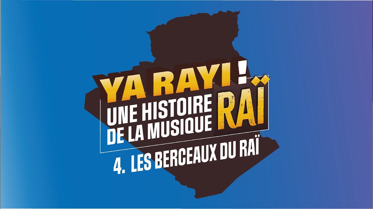 Ya Rayi ! Une histoire de la musique raï : Les berceaux du raï