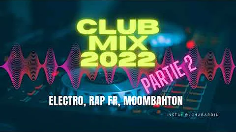 MIX CLUB 2022 PARTIE 2 // Moombahton, Eléctro, Rap fr