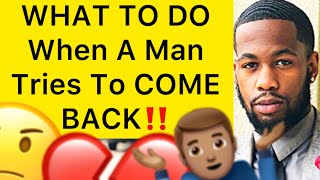 WHAT TO DO When A Man COMES BACK After Disrespecting You!! (5 Reasons Why)