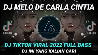 DJ MELO DE CARLA CINTIA REMIX TIKTOK VIRAL 2022 FULL BASS || DJ INI YANG KALIAN CARI