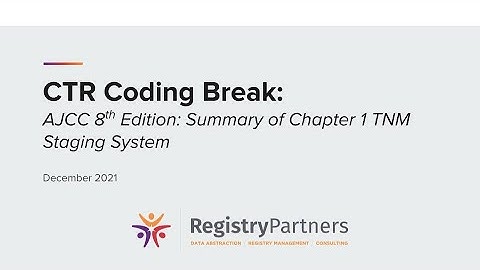 AJCC TNM Staging System Summary - CTR Coding Break (December 2021)