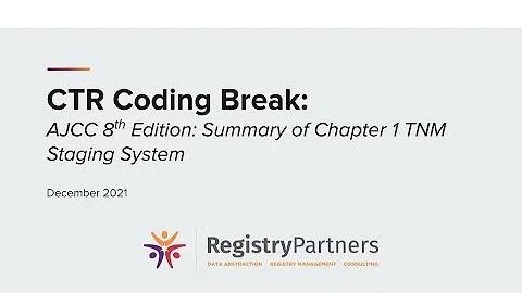 AJCC TNM Staging System Summary - CTR Coding Break (December 2021)