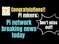 PI NETWORK UPDATE - PI NETWORK BREAKING NEWS|CONGRATULATIONS TO PI MINERS