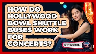How Do Hollywood Bowl Shuttle Buses Work For Concerts? - Everything About LA How Can I Find Cheap Parking For Hollywood Bowl Concerts Everything About La