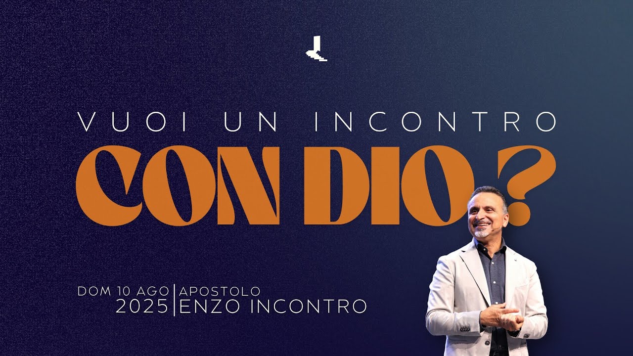 Vuoi un incontro con Dio? | Apostolo Enzo Incontro | 10 Agosto 2025