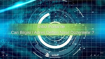 İzibiz Portal’de Cari Bilgisi / Adres Defteri Nasıl Düzenlenir?