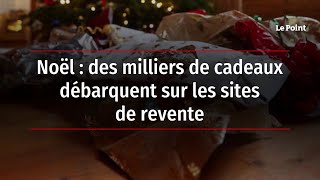 Noël : des milliers de cadeaux débarquent sur les sites de revente