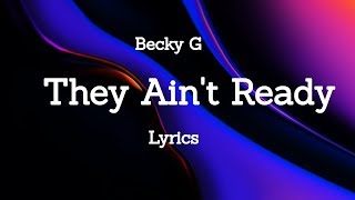 Becky G  - They Ain't Ready ( Lyrics )