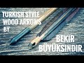 Turkish Style Wood Arrows by Bekir Büyüksindir - Review