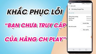 Cách khắc phục lỗi Bạn chưa truy cập vào ứng dụng Cửa hàng Google Play