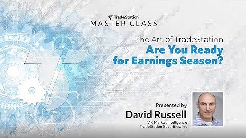 The Art of TradeStation: Are You Ready for Earning Season?