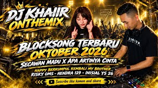 DJ KHAIIR TERBARU SECAWAN MADU X APA ARTINYA CINTA‼️| BLOCKSONG TERBARU OKTOBER 2026