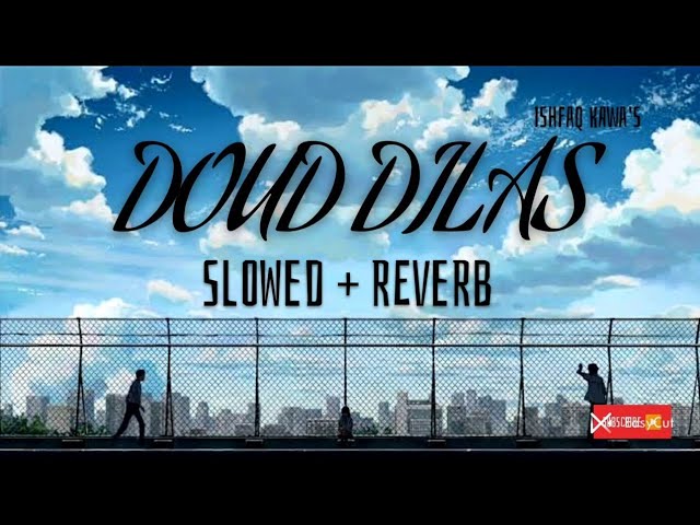 Doud Dilas Slowed and reverb || Ishfaq Kawa || Sakshi H || Milad sofi. class=