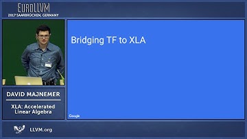 2017 EuroLLVM Developers’ Meeting: D. Majnemer “XLA: Accelerated Linear Algebra”