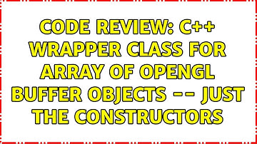 Code Review: C++ wrapper class for array of OpenGL buffer objects -- just the constructors