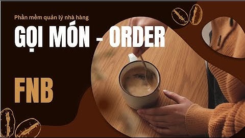 Gọi món - Ngành FnB - Phần mềm quản lý nhà hàng 2024 - Trường PMQL 0355888797