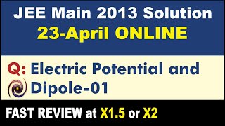 JEE Main 2013 Physics Solutions | Electric Potential and Dipole-01