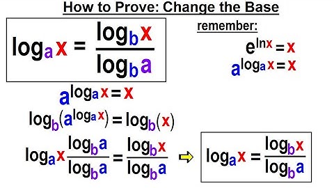 Algebra Ch 47: Logarithmic Functions (24 of 26) How to Prove: Change the Base?