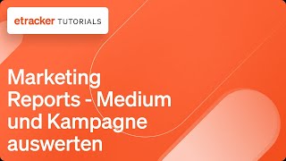 Web Analytics - Marketing Reports - Medium und Kampagne auswerten