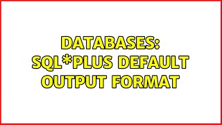 Databases: SQL\*Plus default output format