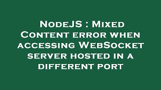 NodeJS : Mixed Content error when accessing WebSocket server hosted in a different port