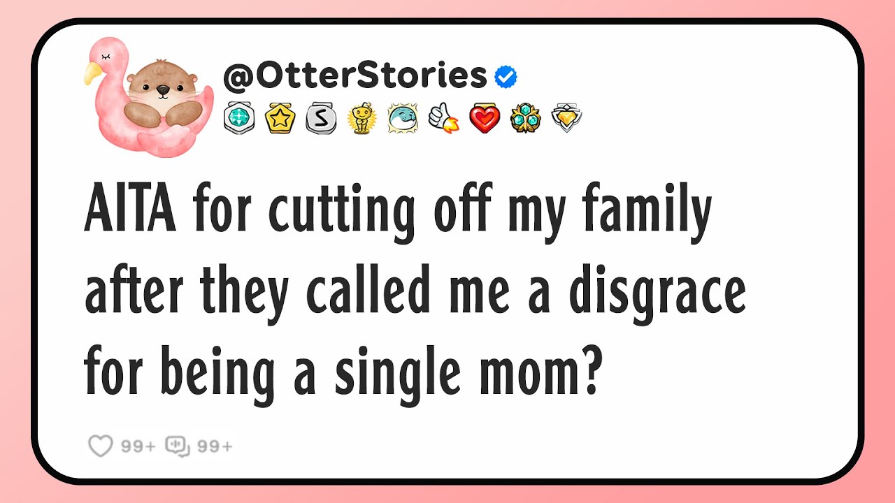 AITA for cutting off my family after they called me a disgrace for being a single mom?