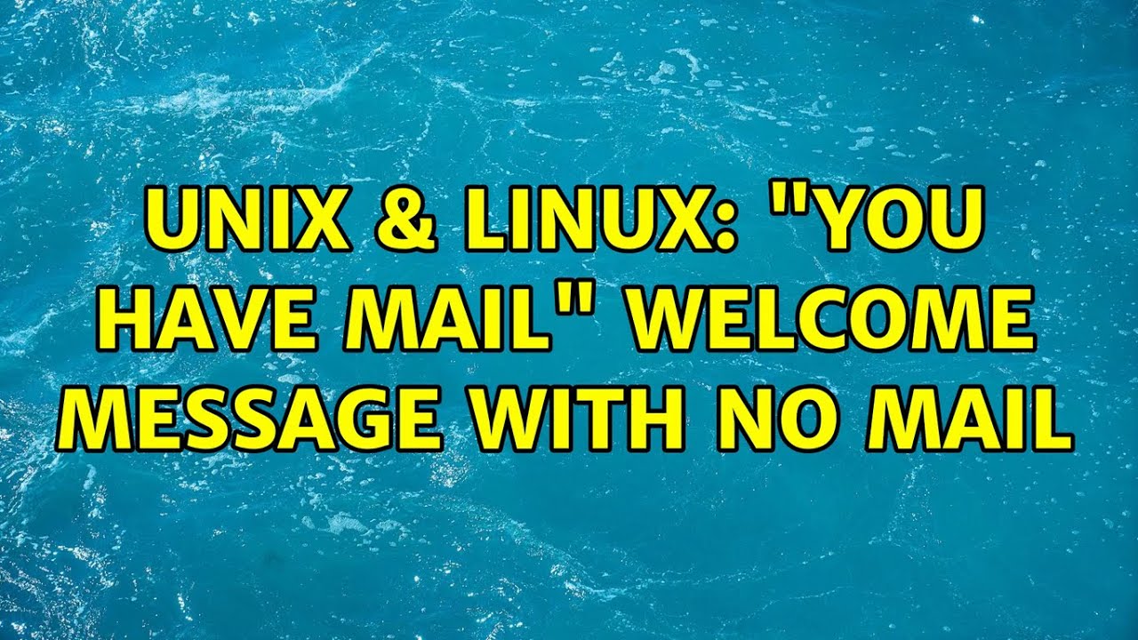 Unix & Linux: "You have mail" welcome message with no mail (2 Solutions!!)