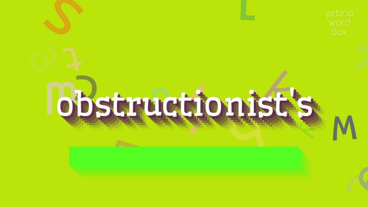 How to say "obstructionist's"! (High Quality Voices)