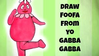 Easy How To Draw Foofa From Yo Gabba Gabba