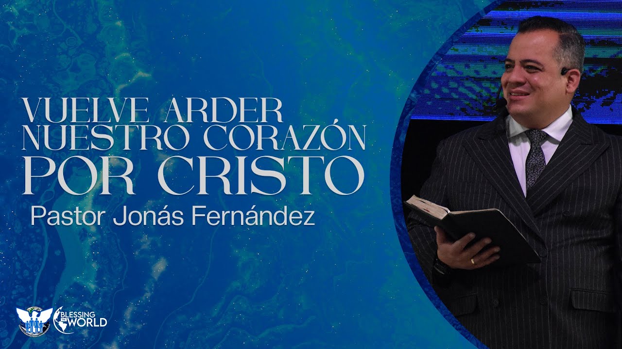 Vuelve a arder nuestro corazón por Cristo | Pastor Jonás Fernández