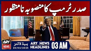 President Trump’s Plan Rejected  - ARY News 3 AM Headlines | 20th Feb 2025