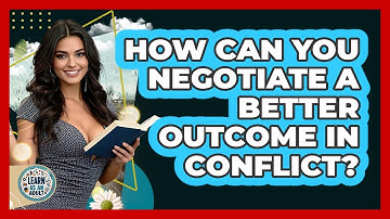 How Can You Negotiate A Better Outcome In Conflict? - Learn As An Adult
