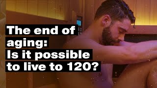 The End of Aging episode 1: Is it possible to live to 120