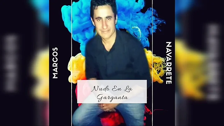 Nudo En La Garganta - Marcos Navarrete (Video Lyri...
