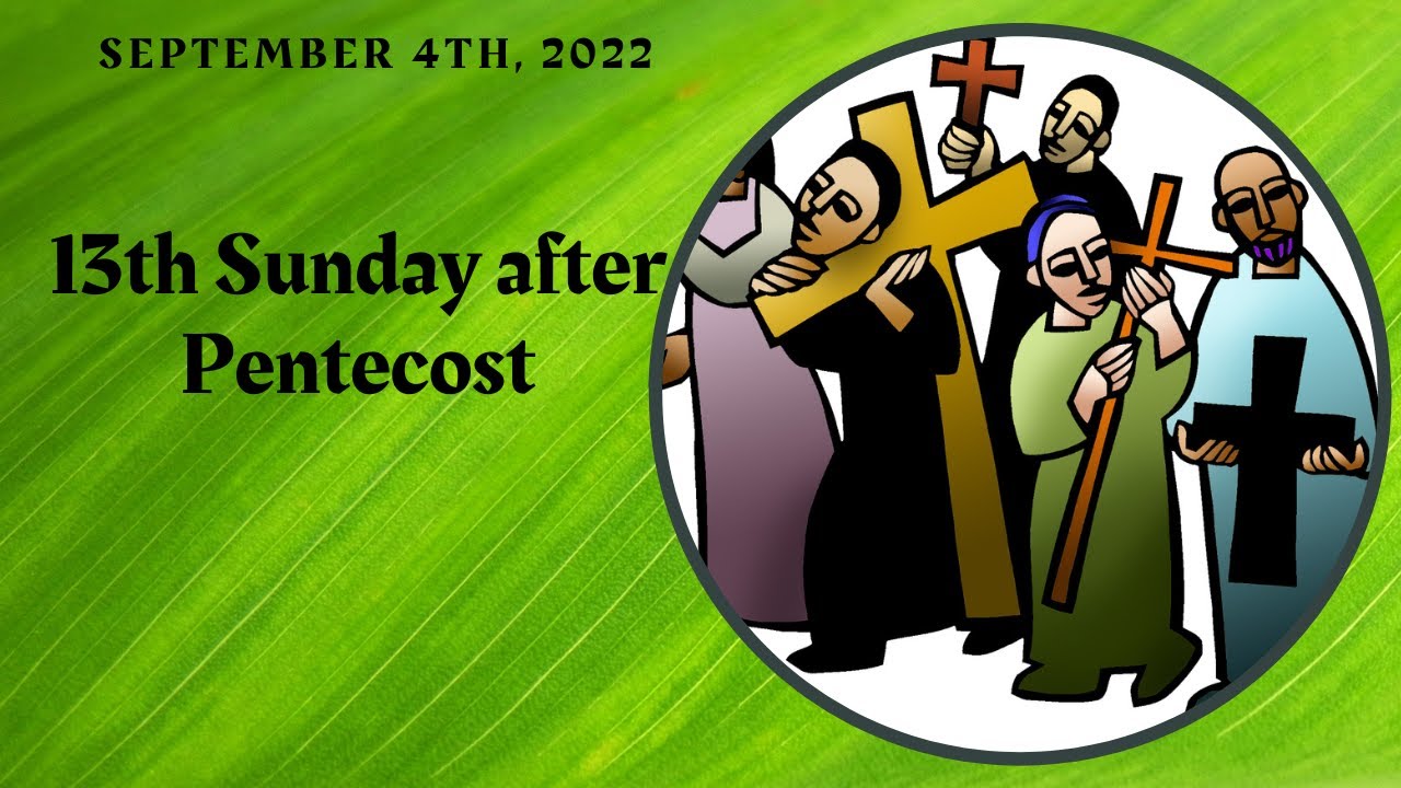 Thirteenth Sunday after Pentecost - September 4, 2022 - YouTube