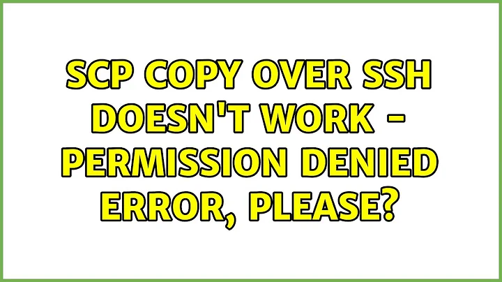 Ubuntu: scp copy over ssh doesn't work - permission denied error, please?