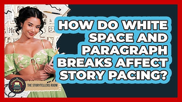How Do White Space And Paragraph Breaks Affect Story Pacing? - The Storytellers Room
