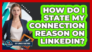 How Do I State My Connection Reason On LinkedIn?